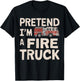 Pretend I'm A Fire Truck Halloween Firemen Costume Men Women T-Shirt - T-Shirt | Black