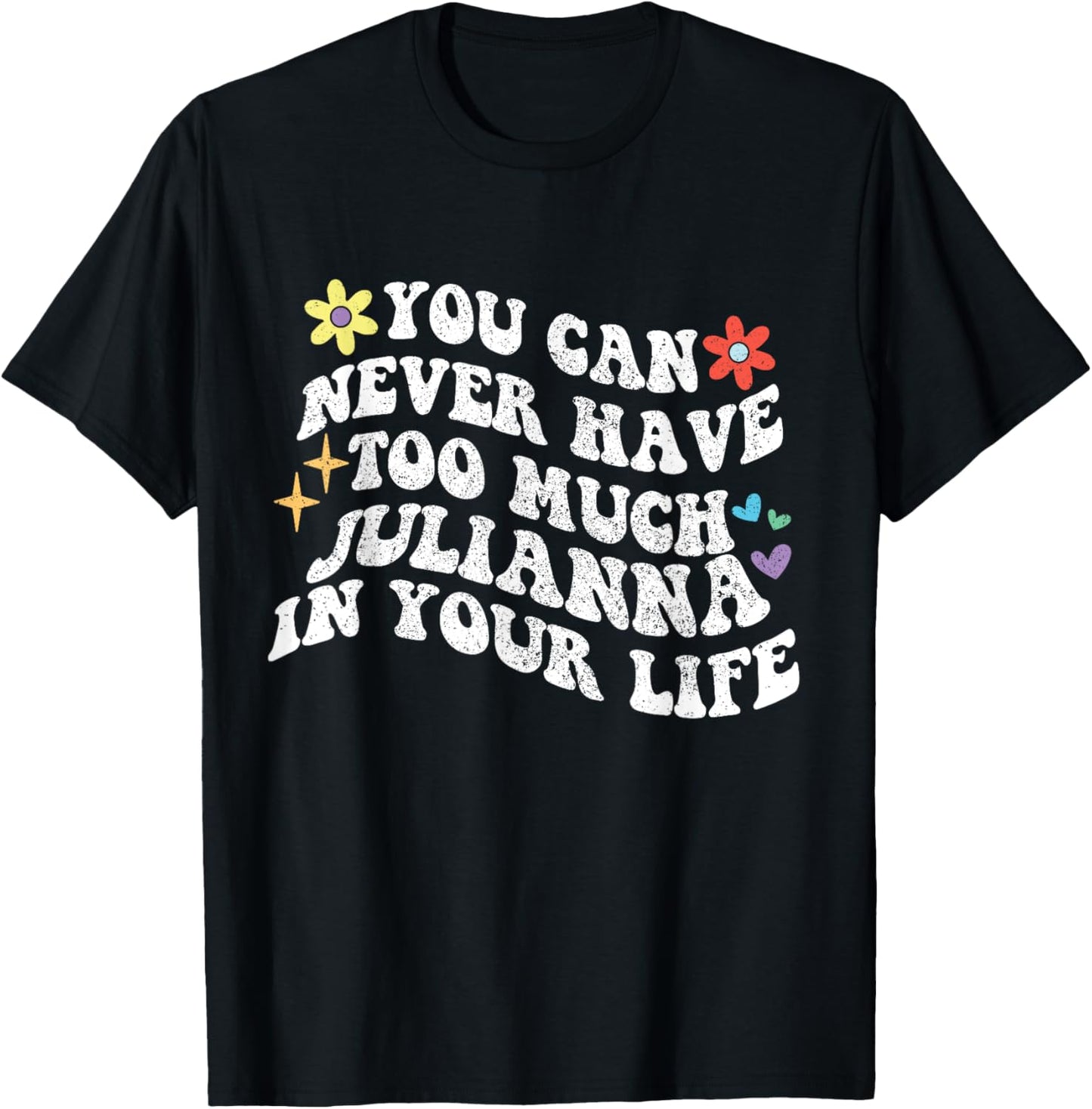 Retro Groovy You Can Never Have Too Much JULIANNA In Your T-Shirt - T-Shirt | Black