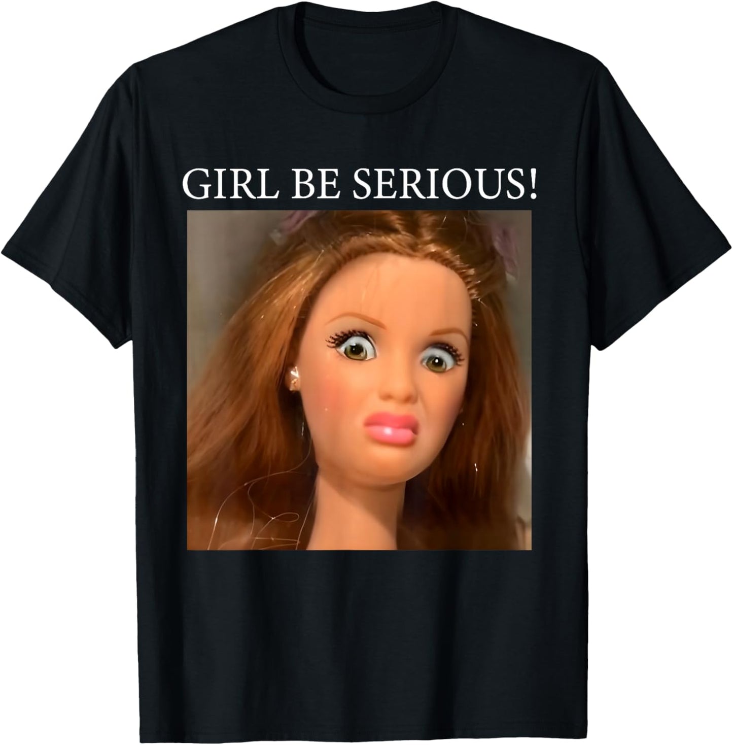 Funny Doll Face Meme Girl Be Serious T-Shirt - T-Shirt | Black