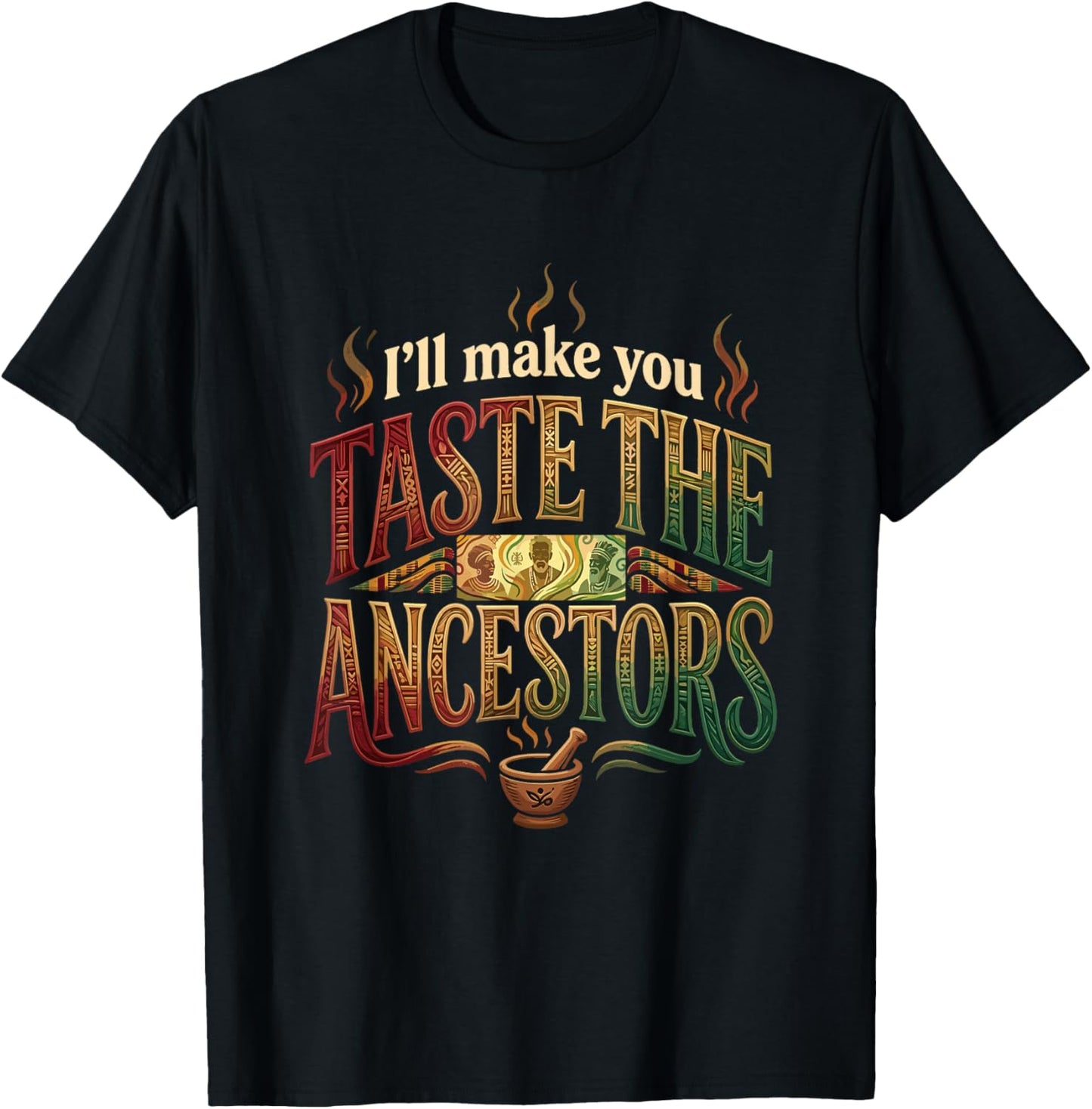 I’ll Make You Taste The Ancestors African Black Culture T-Shirt - T-Shirt | Black