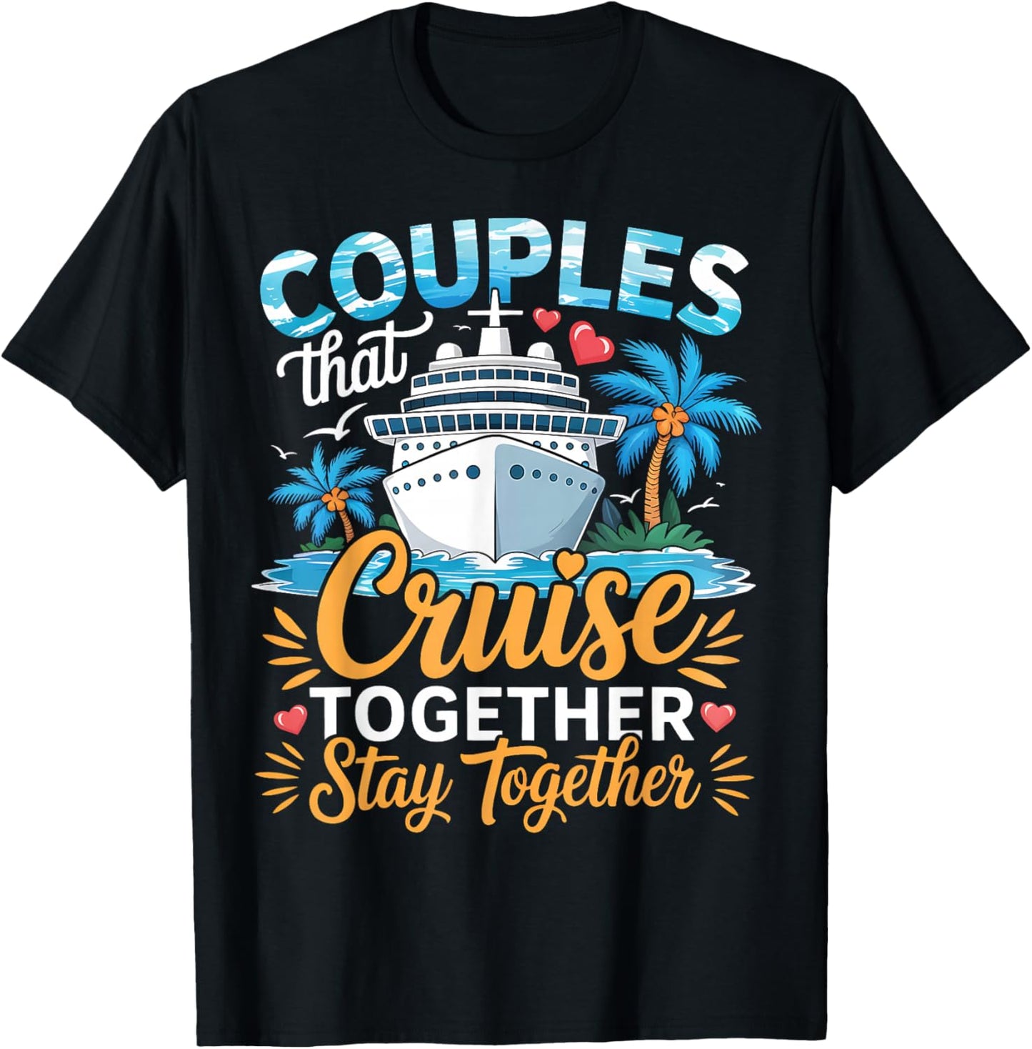 Couples That Cruise Together Stay Together Couples Cruising T-Shirt - T-Shirt | Black