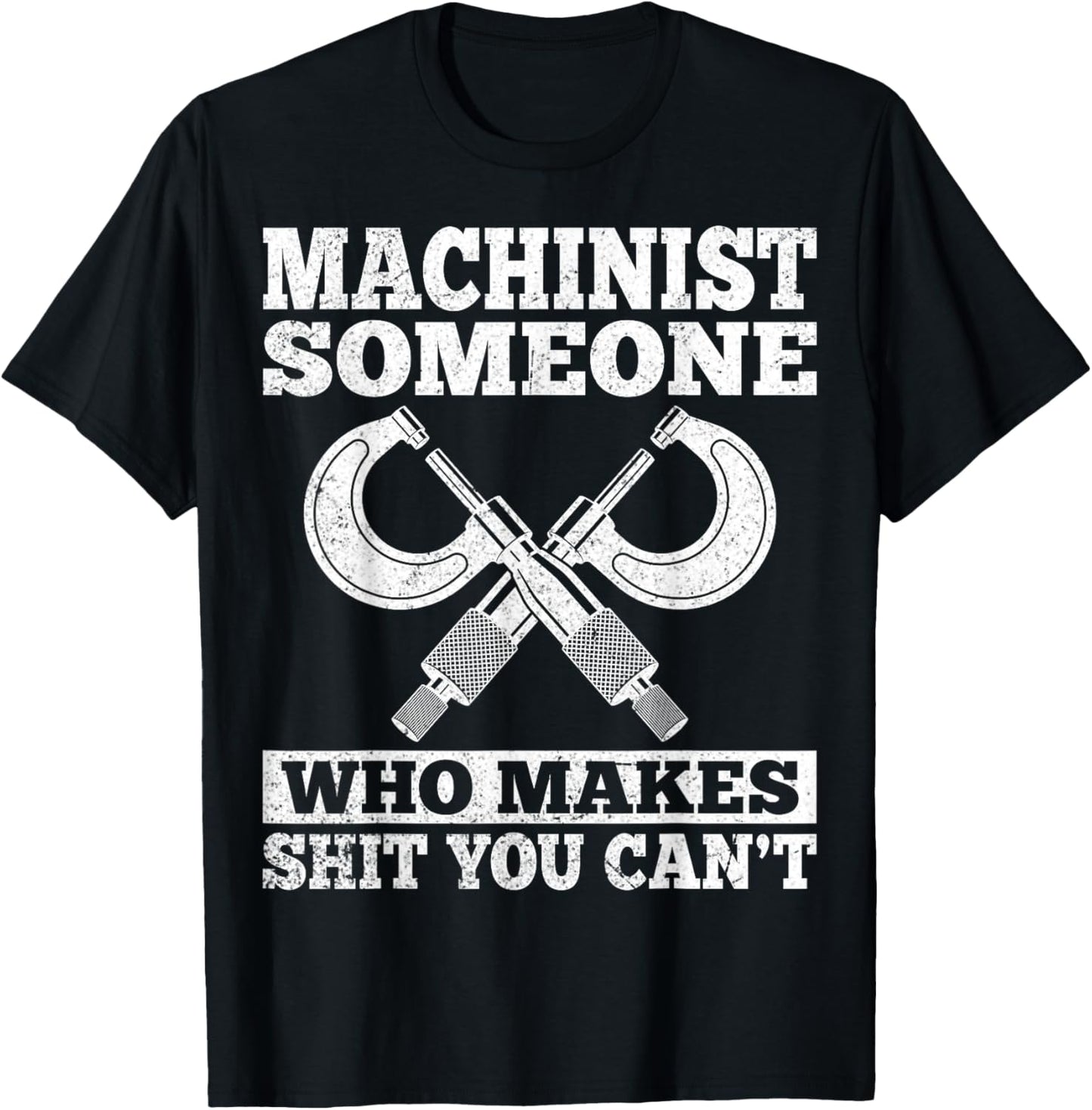 Someone Who Makes Shit You Can't - Funny CNC Machinist Gifts T-Shirt - T-Shirt | Black