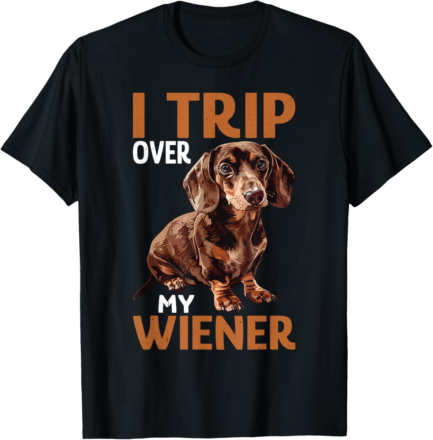 I Trip Over My Wiener Funny Dog Dachshund Humor T-Shirt - T-Shirt | Black