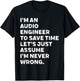 I'm An Audio Engineer Assume I'm Never Wrong T-Shirt - T-Shirt | Black