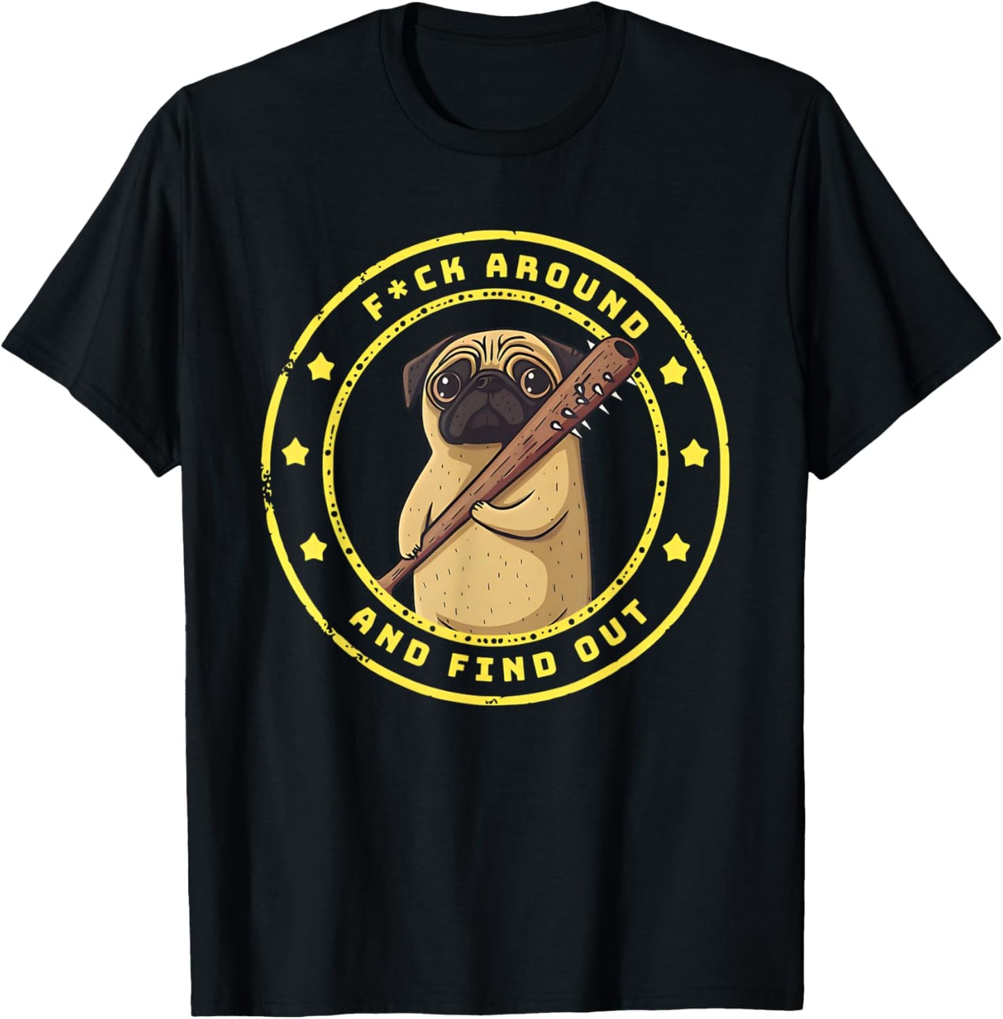 Funny Trendy Shirt Fuck Around And Find Out Funny Pug T-Shirt - T-Shirt | Black