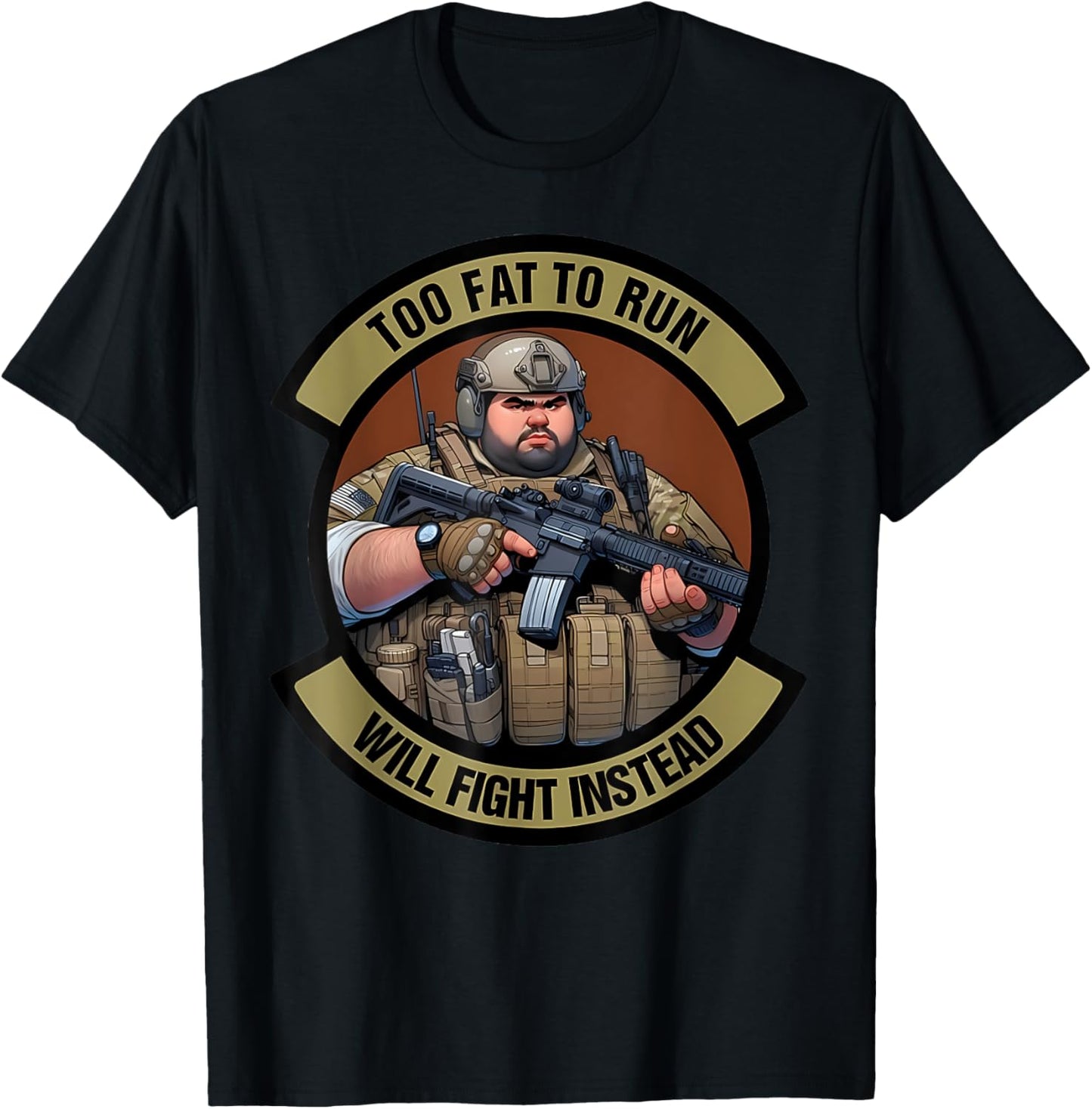 Too Fat To Run Will Fight Instead Overweight Military Funny T-Shirt - T-Shirt | Black