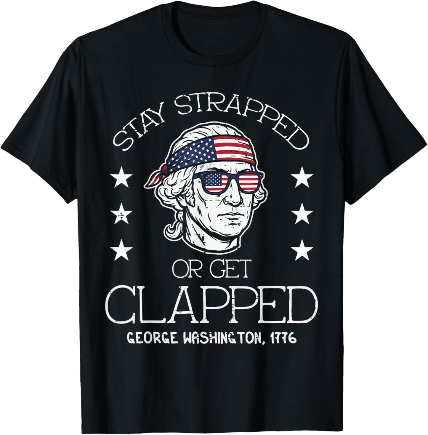 Washington Stay Strapped Get Clapped 4th of July Men Women T-Shirt - T-Shirt | Black