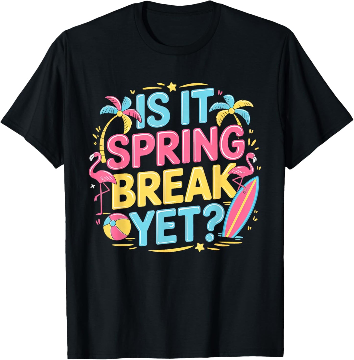 Is It Spring Break Yet Teacher Student Vacation Spring Break T-Shirt - T-Shirt | Black