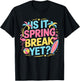Is It Spring Break Yet Teacher Student Vacation Spring Break T-Shirt - T-Shirt | Black