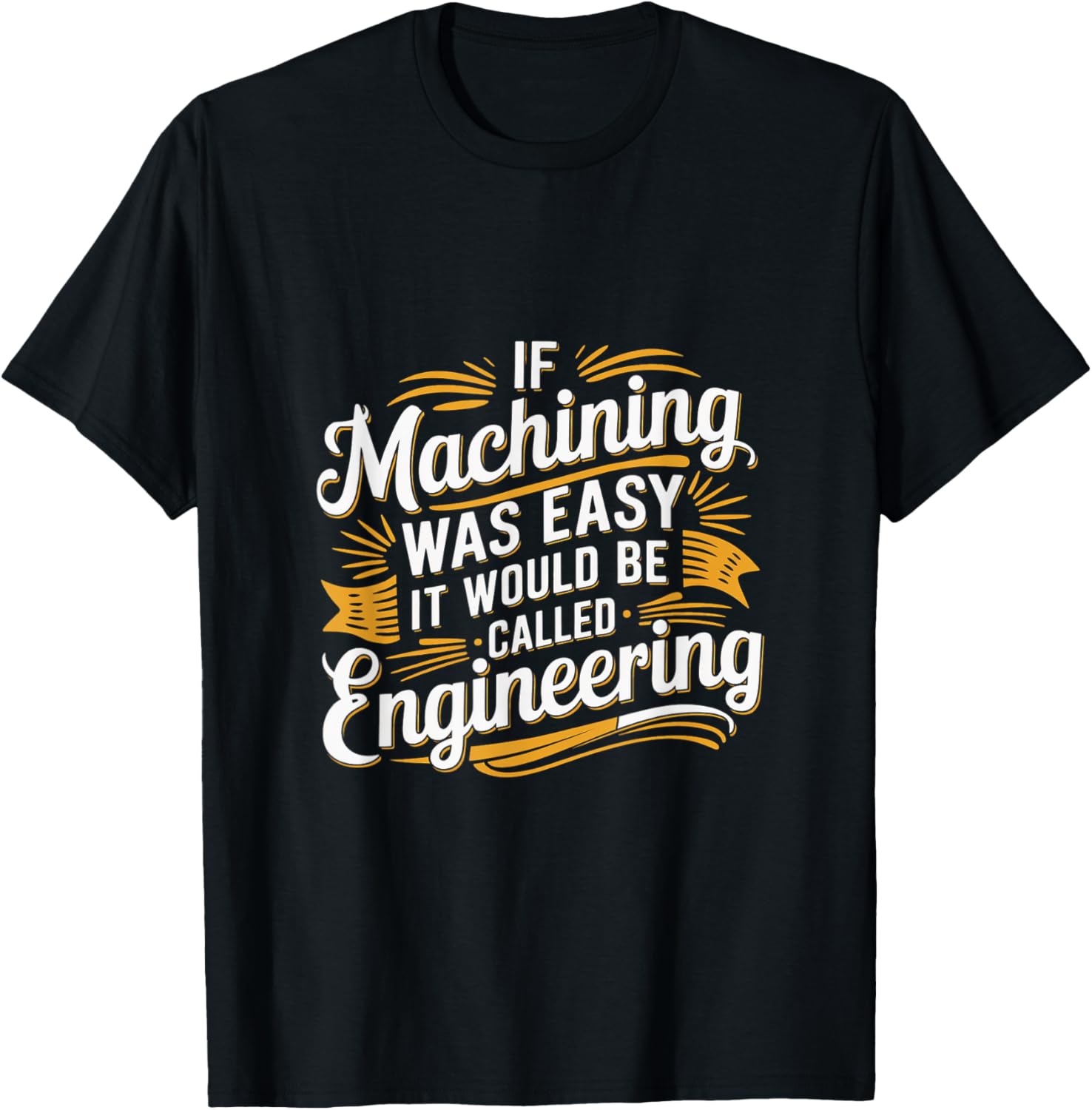 If Machining Was Easy It Would Be Called Engineering T-Shirt - T-Shirt | Black