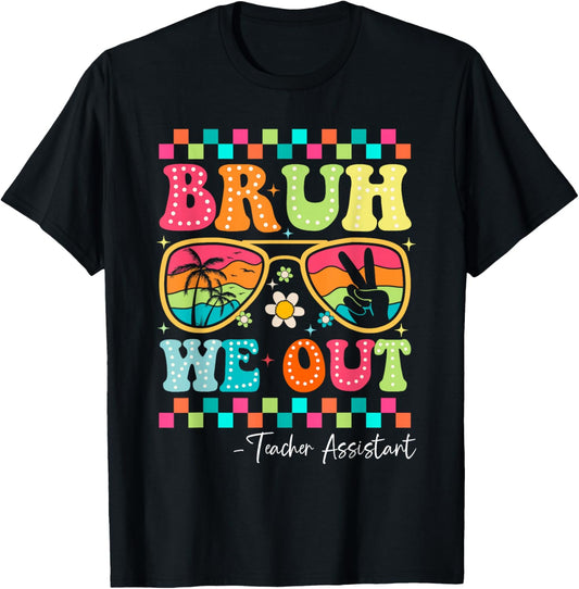 Bruh We Out Teacher Assistant Happy Last Day of School T-Shirt - T-Shirt | Black