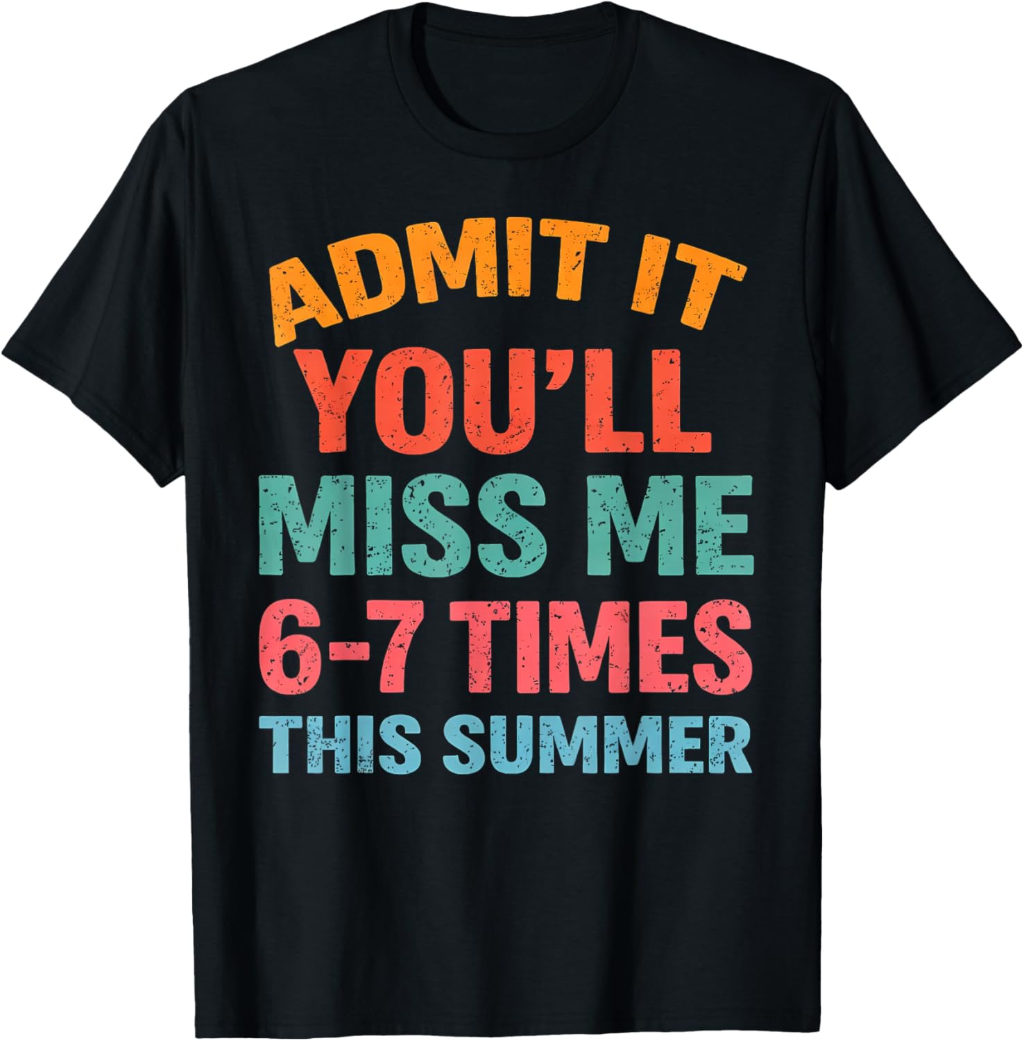 Admit It You'll Miss Me 67 Time This Summer Teacher Last Day T-Shirt - T-Shirt | Black