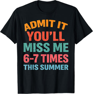 Admit It You'll Miss Me 67 Time This Summer Teacher Last Day T-Shirt - T-Shirt | Black