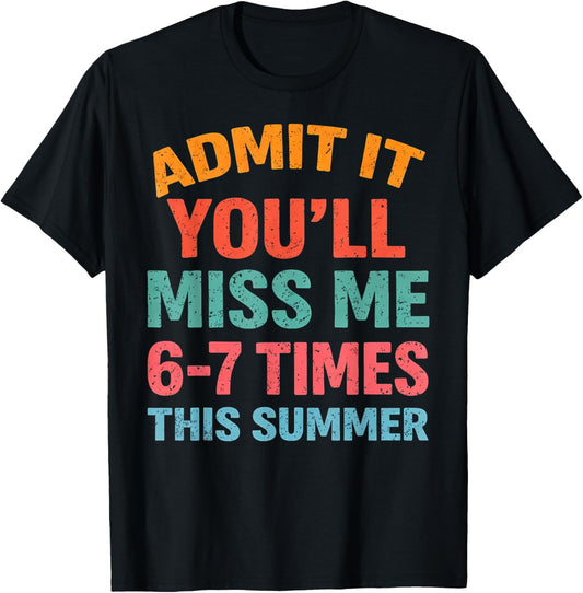 Admit It You'll Miss Me 67 Time This Summer Teacher Last Day T-Shirt - T-Shirt | Black