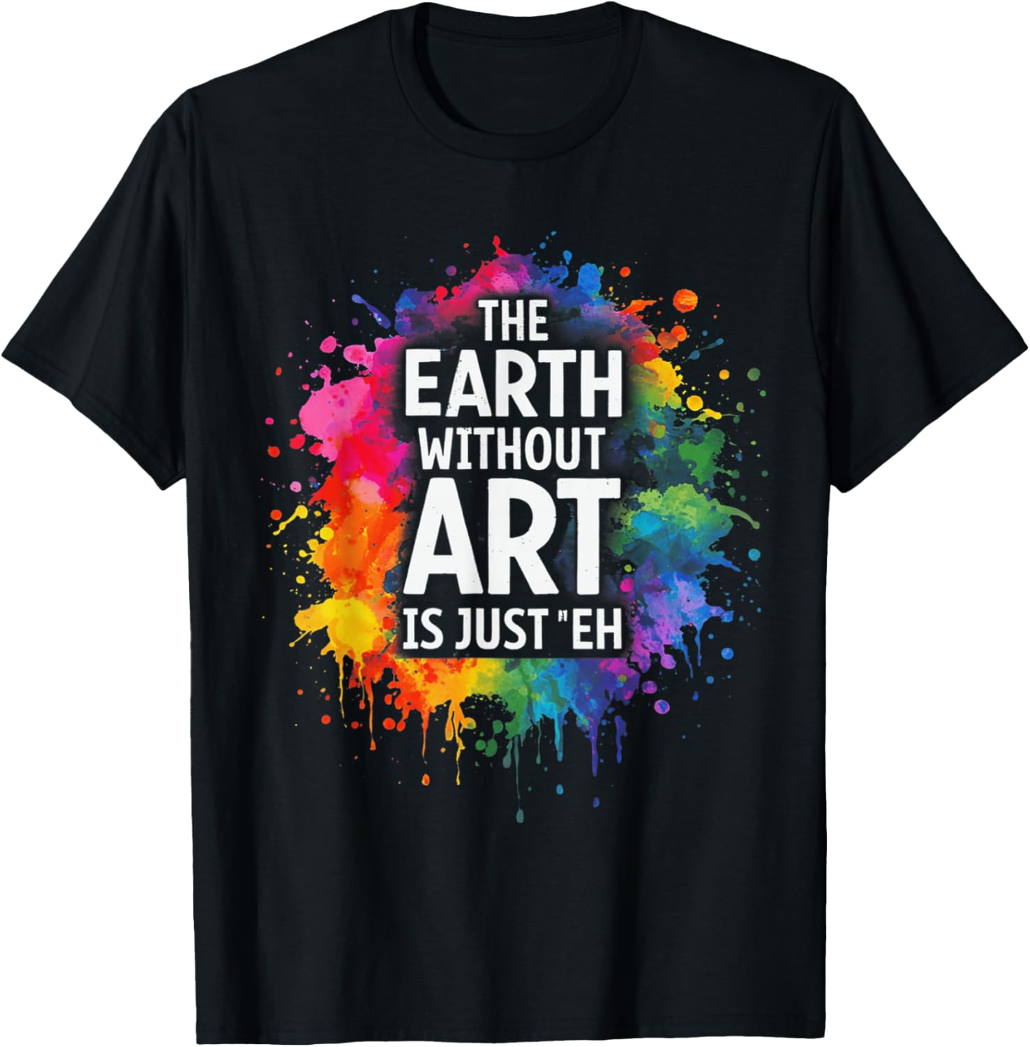 Earth Without Art is Just Eh Painting Artist Pun Art Teacher T-Shirt - T-Shirt | Black