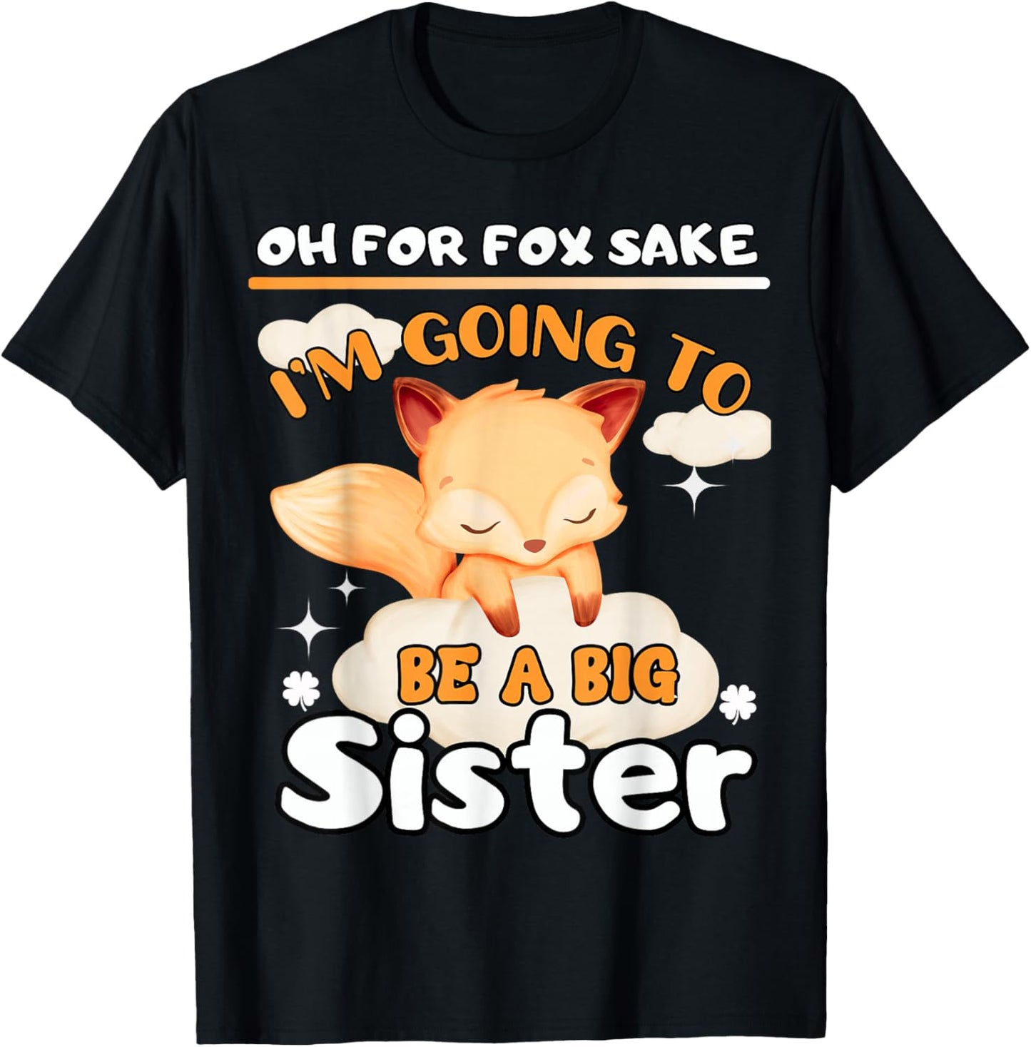 Oh For Fox Sake I'm Going To Be A Big Sister Cute Cool Fox T-Shirt - T-Shirt | Black