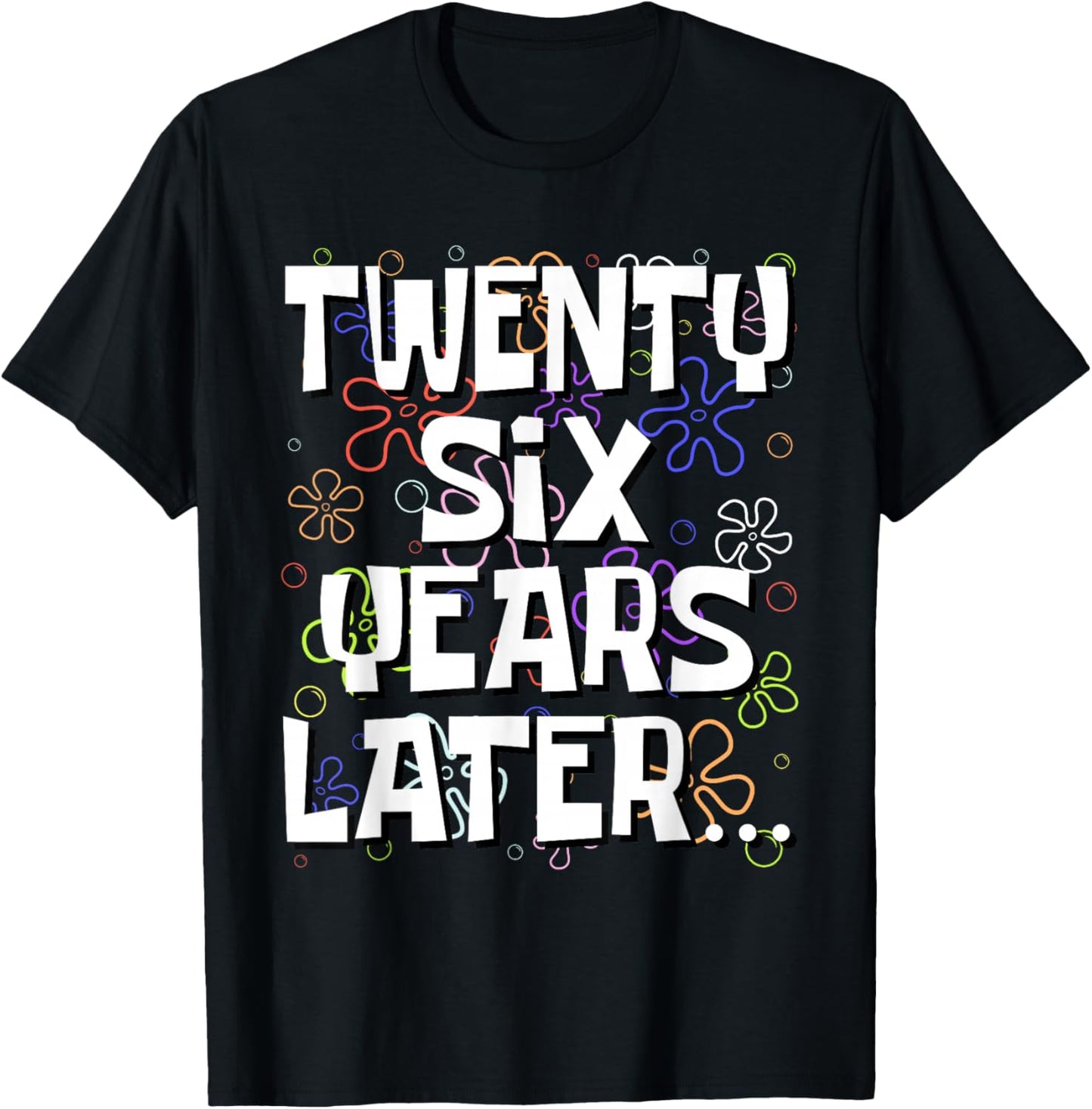 Twenty Six Years Later Funny Meme 26 Year Old 26th Birthday T-Shirt - T-Shirt | Black