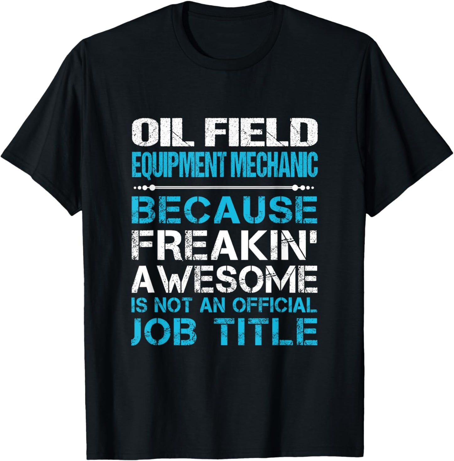 Oil Field Equipment Mechanic - Freaking Awesome T-Shirt - T-Shirt | Black