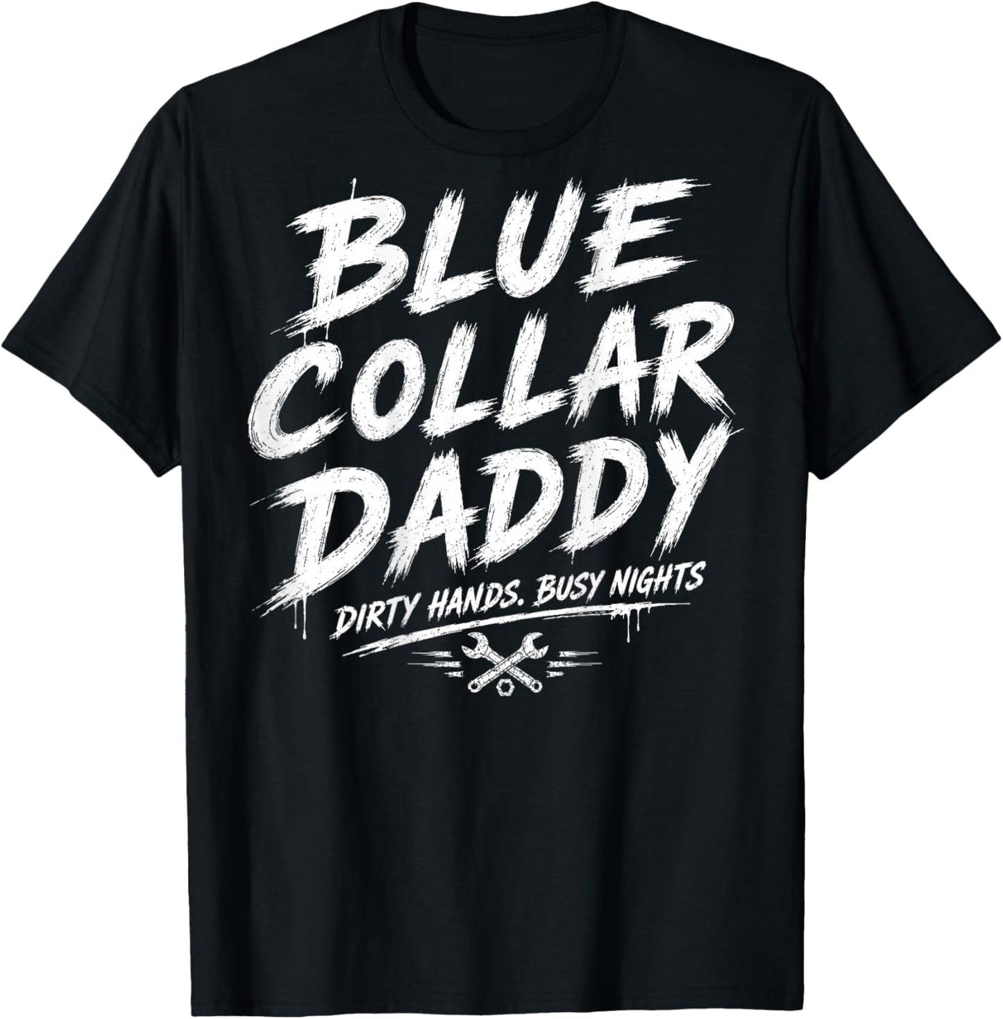 Blue Collar Daddy - Dirty Hands, Busy Night (On Back) T-Shirt - T-Shirt | Black
