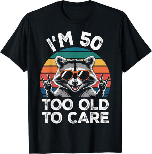 I’m 50 Too Old to Care 50 Birthday 50 Years Men Women Funny T-Shirt - T-Shirt | Black