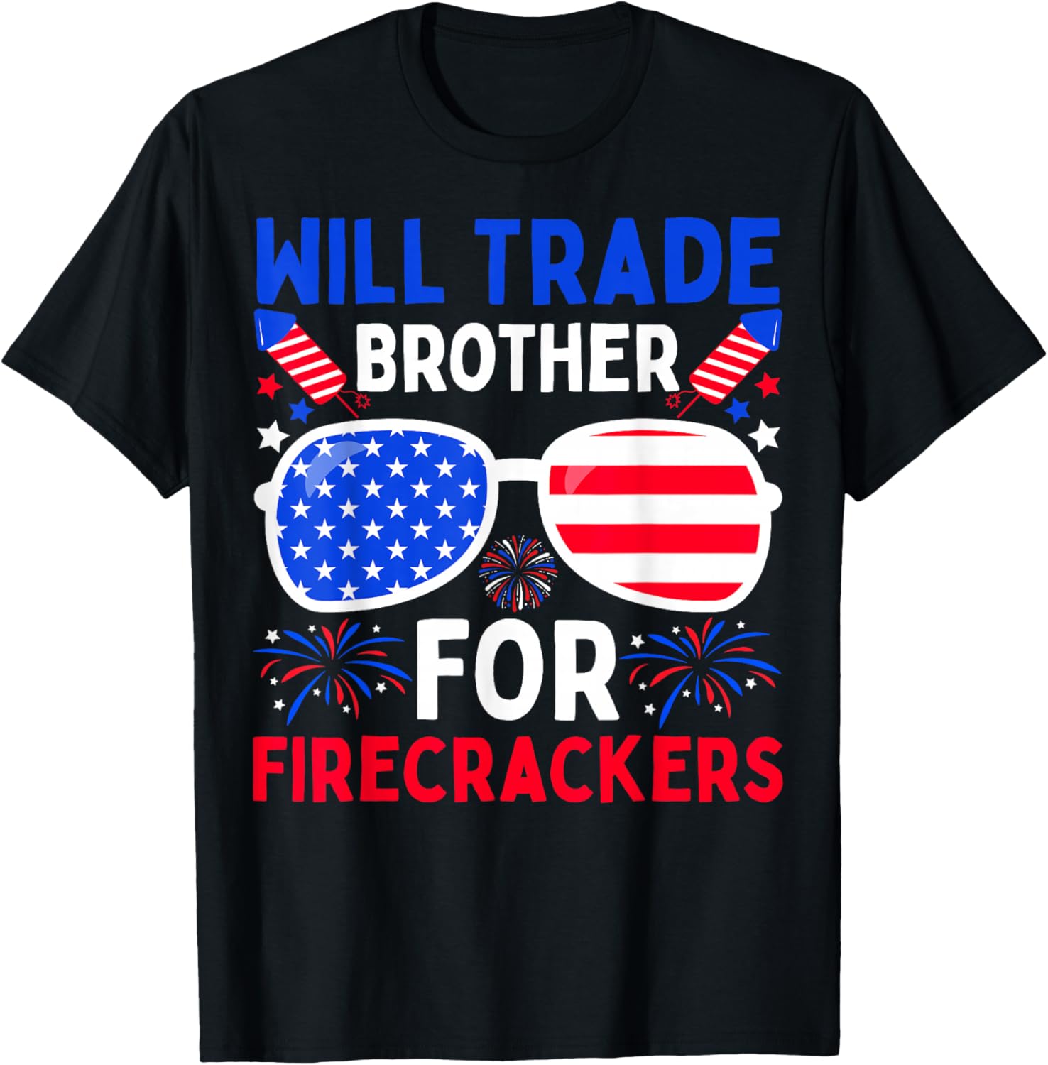 Will Trade Brother for Firecrackers Funny 4th of July T-Shirt - T-Shirt | Black