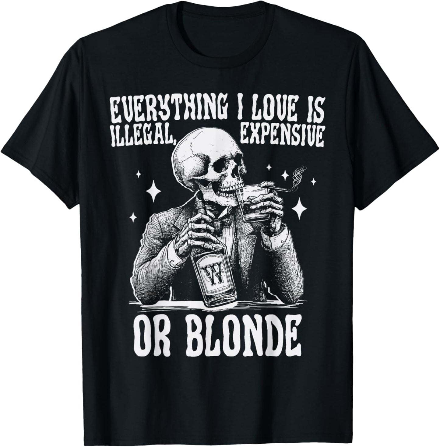 Everything I Love Is Illegal Expensive Or Blonde Funny T-Shirt - T-Shirt | Black