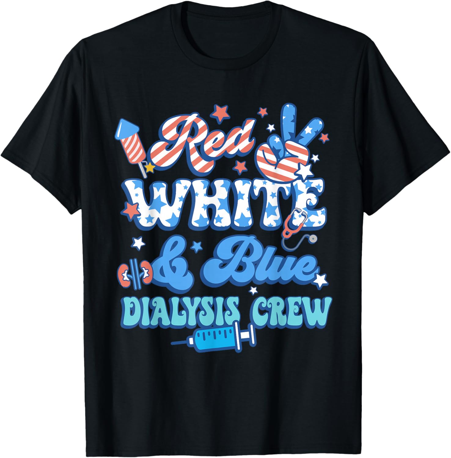 Red White Blue Dialysis Crew Dialysis Nurse 4th Of July T-Shirt - T-Shirt | Black