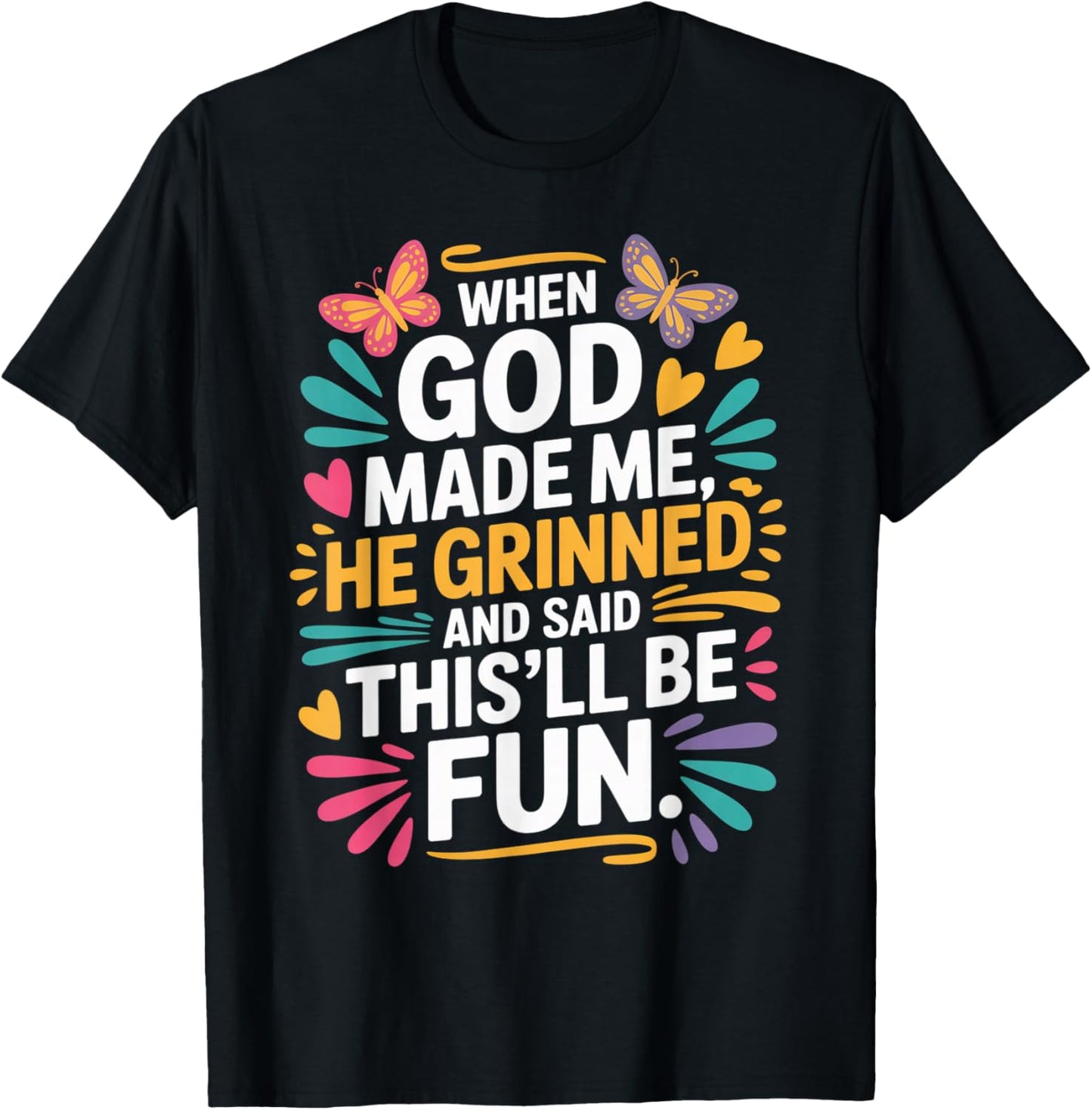 When God Made Me He Grinned Said This'll Be Fun Sarcastic T-Shirt - T-Shirt | Black