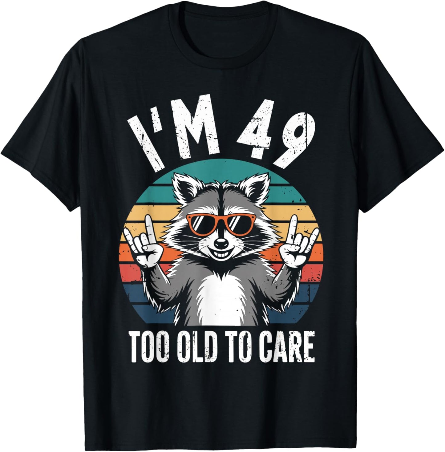 I’m 49 Too Old to Care 49 Birthday 49 Years Men Women Funny T-Shirt - T-Shirt | Black