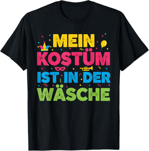 with German Text "Mein Kostüm Ist in Der Wäsche" (My Costume Is in T-Shirt - T-Shirt | Black