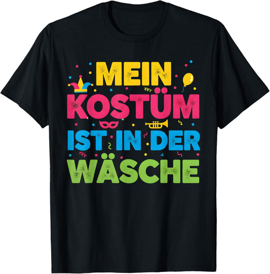 with German Text "Mein Kostüm Ist in Der Wäsche" (My Costume Is in T-Shirt - T-Shirt | Black