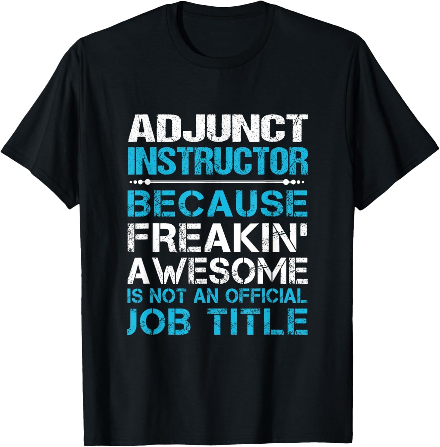 Adjunct Instructor - Freaking Awesome T-Shirt - T-Shirt | Black