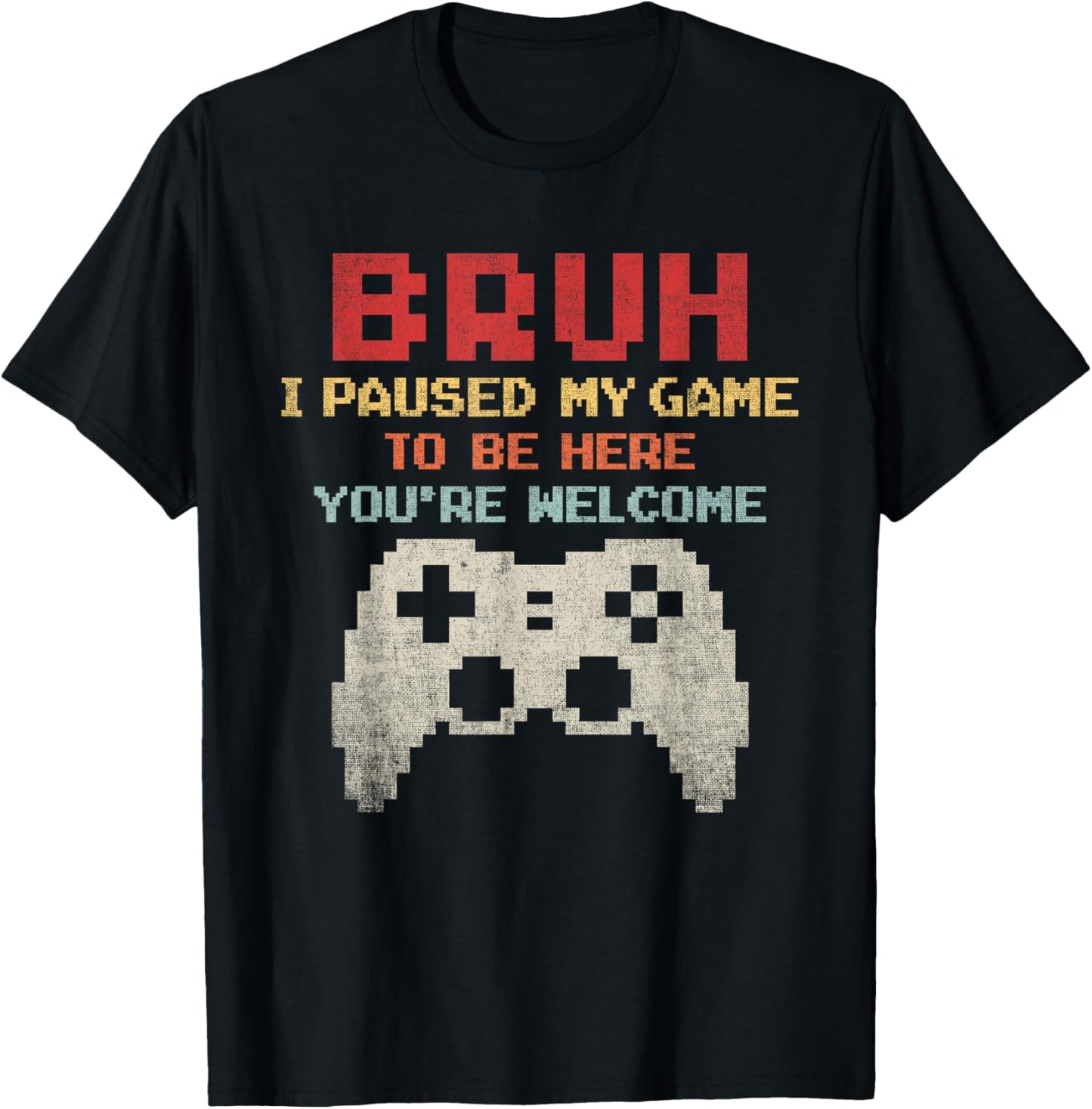 Bruh I Paused My Game To Be Here You're Welcome Funny Gamer T-Shirt - T-Shirt | Black
