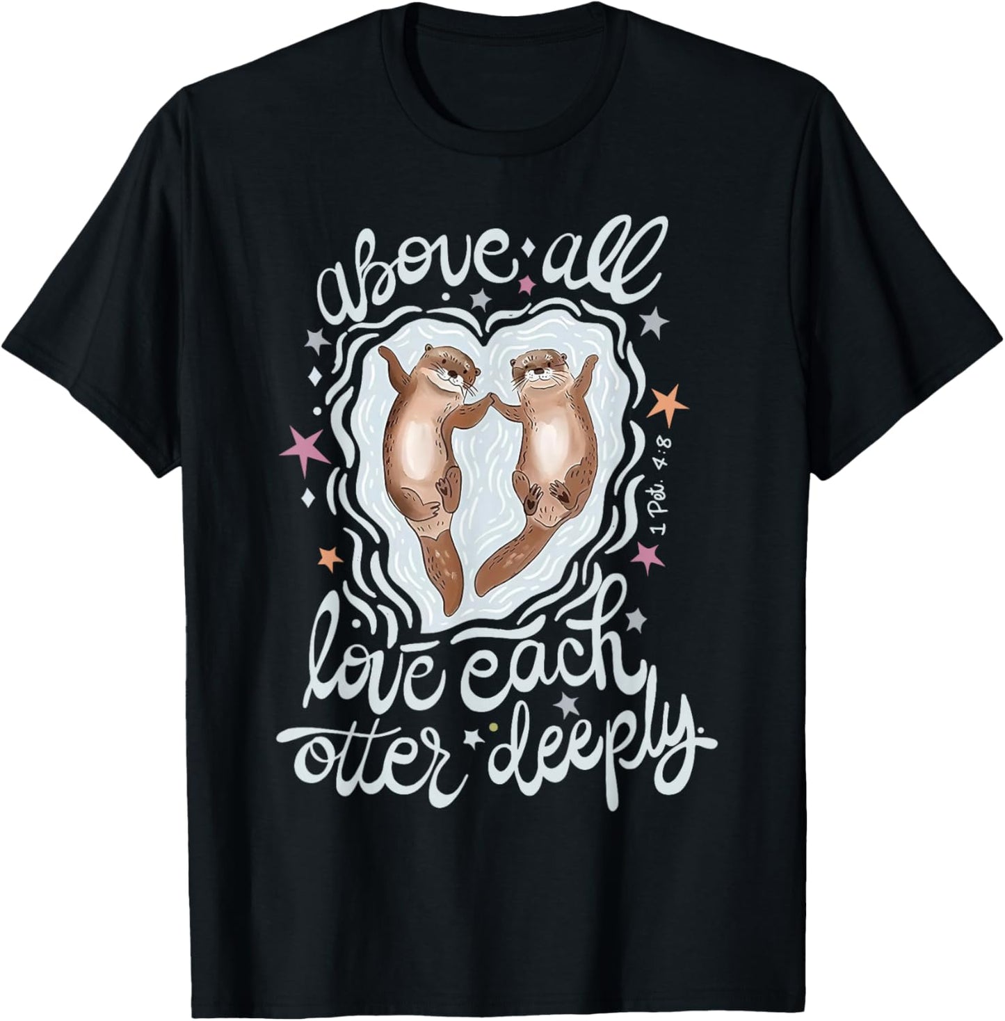 Above All Love Each Otter Deeply T-Shirt - T-Shirt | Black