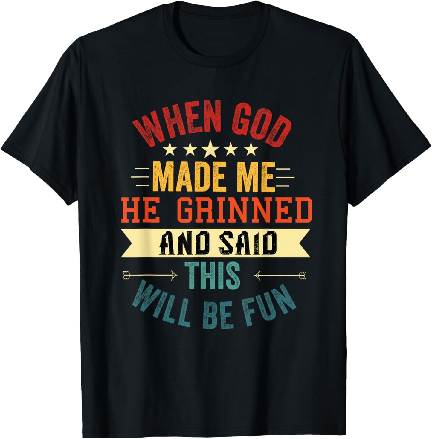 When God Made Me He Grinned and Said This Will Be Fun T-Shirt - T-Shirt | Black