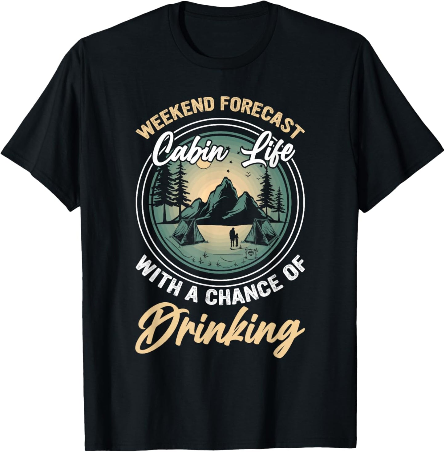 Weekend Forecast Cabin Life With A Chance Of Drinking T-Shirt - T-Shirt | Black