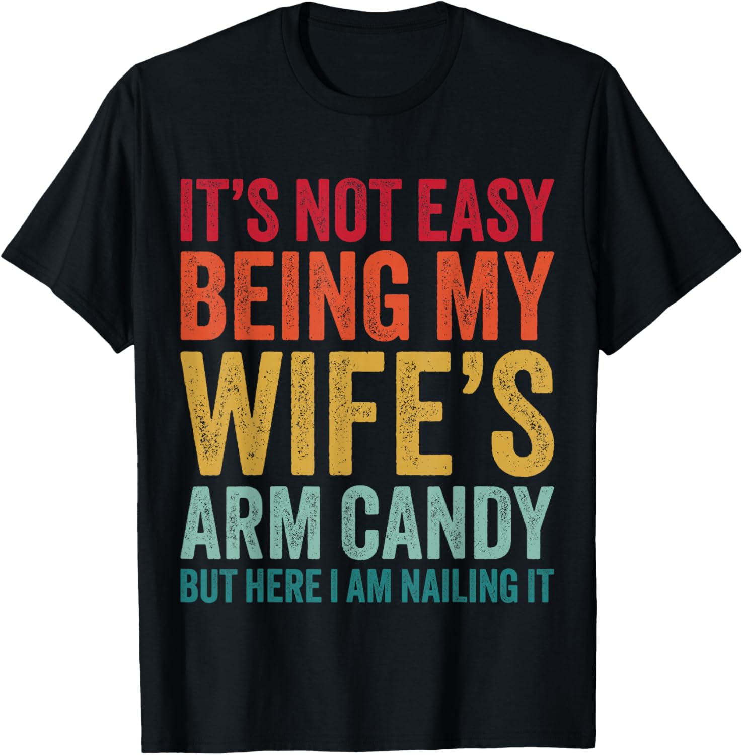 Funny Husband It's Not Easy Being My Wife's Arm Candy T-Shirt - T-Shirt | Black