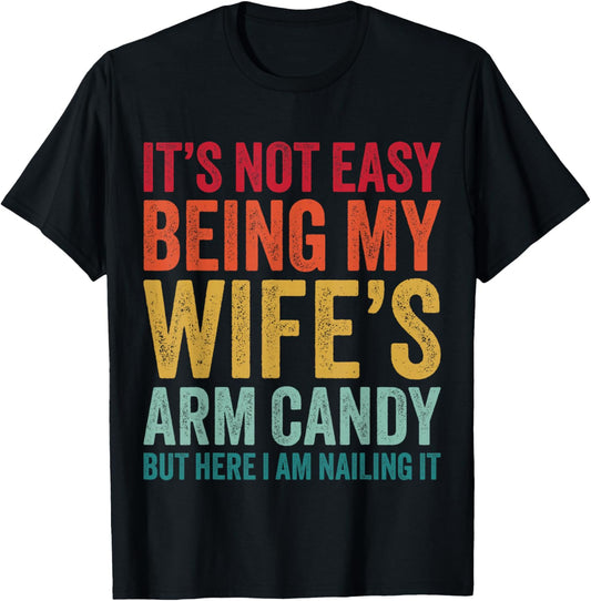 Funny Husband It's Not Easy Being My Wife's Arm Candy T-Shirt - T-Shirt | Black