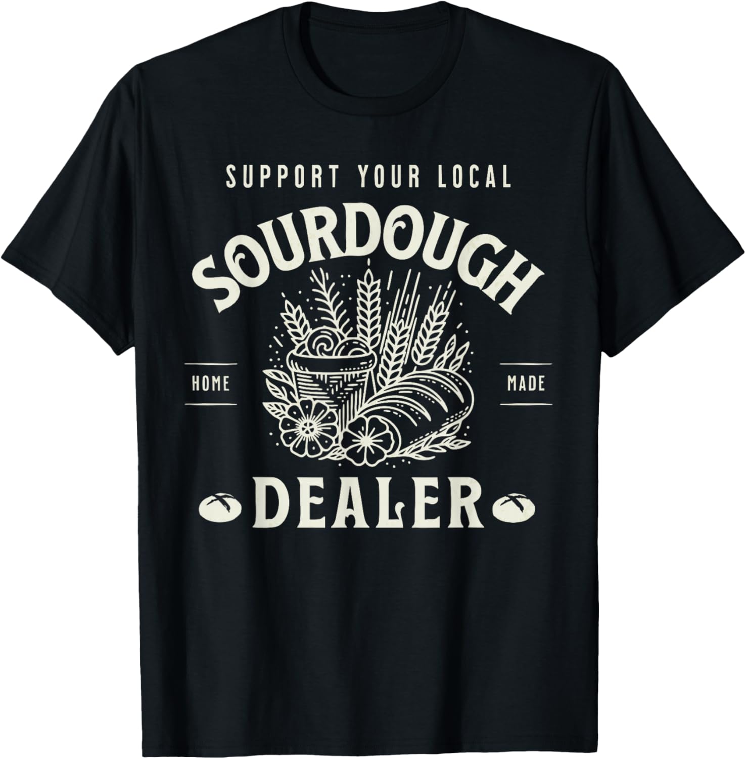 Retro Funny Support Your Local Sourdough Dealer Bread Makers T-Shirt - T-Shirt | Black