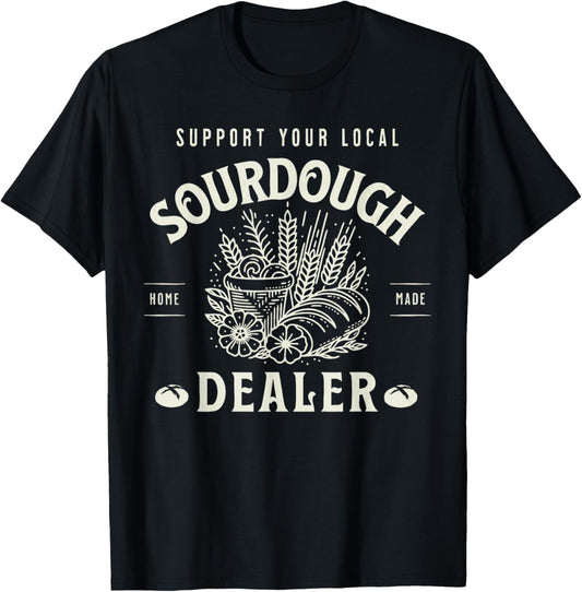 Retro Funny Support Your Local Sourdough Dealer Bread Makers T-Shirt - T-Shirt | Black
