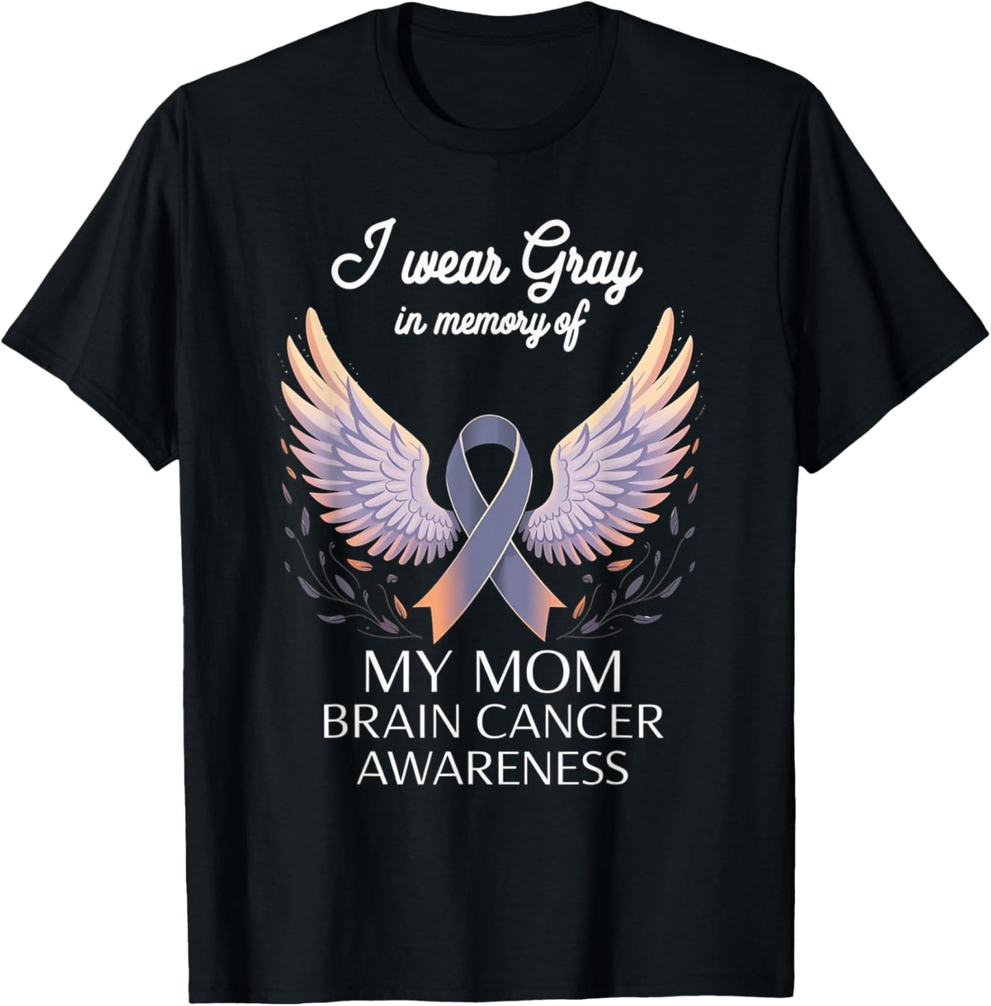 I Wear Gray In Memory Of My Mom Brain Cancer Survivor T-Shirt - T-Shirt | Black