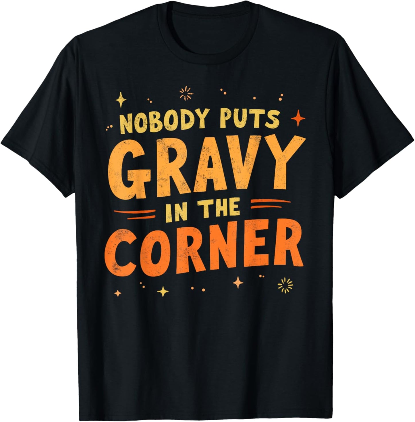 Nobody puts Gravy in the Corner Funny Thanksgiving Dinner T-Shirt - T-Shirt | Black