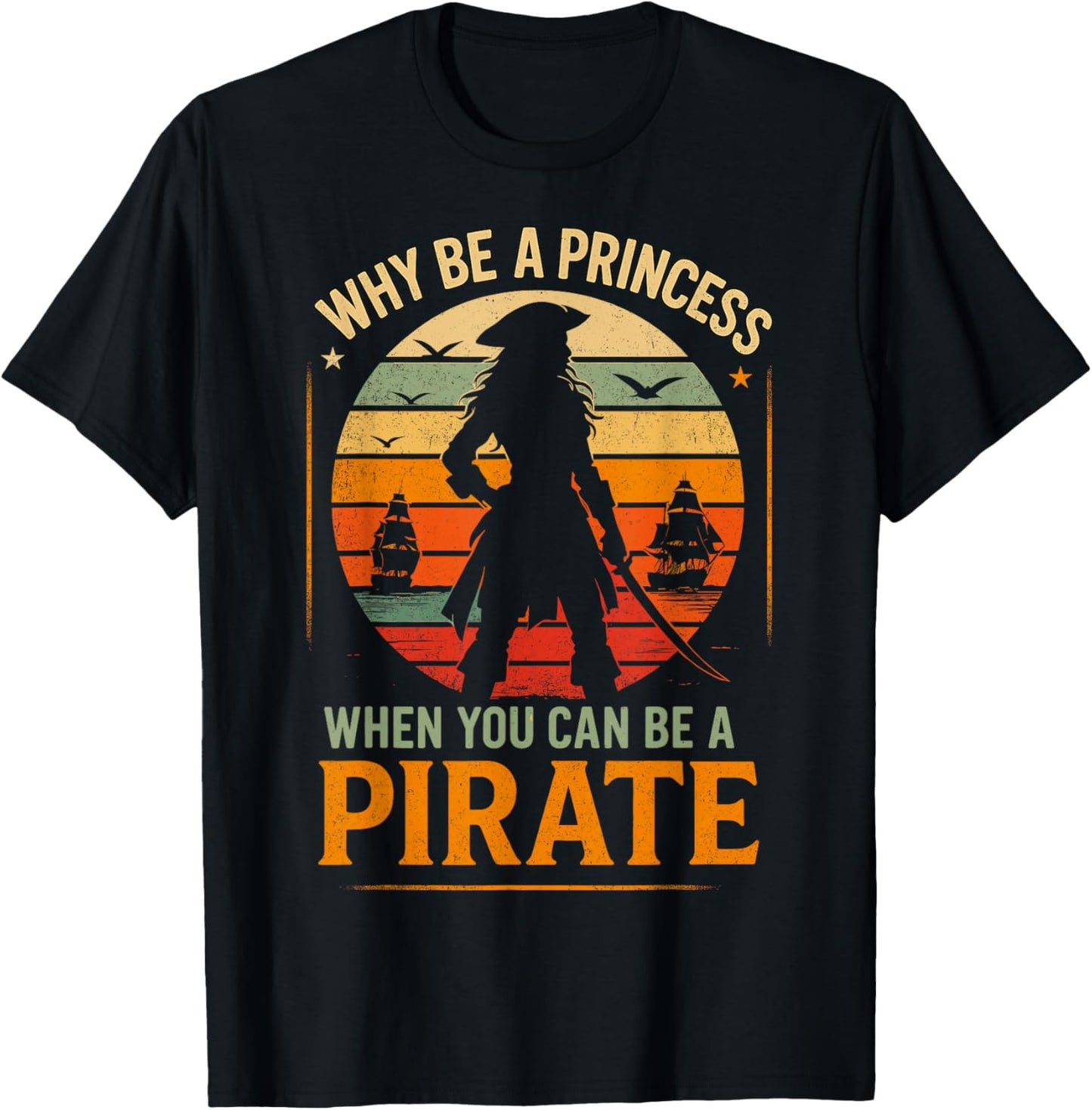 Why Be a Princess When You Can Be a Pirate T-Shirt - T-Shirt | Black