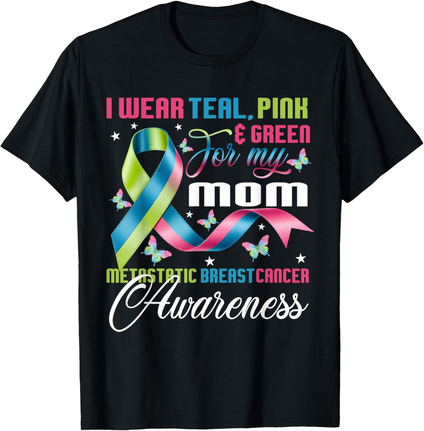 Metastatic Breast Cancer I Wear Green Teal Pink for Mom T-Shirt - T-Shirt | Black