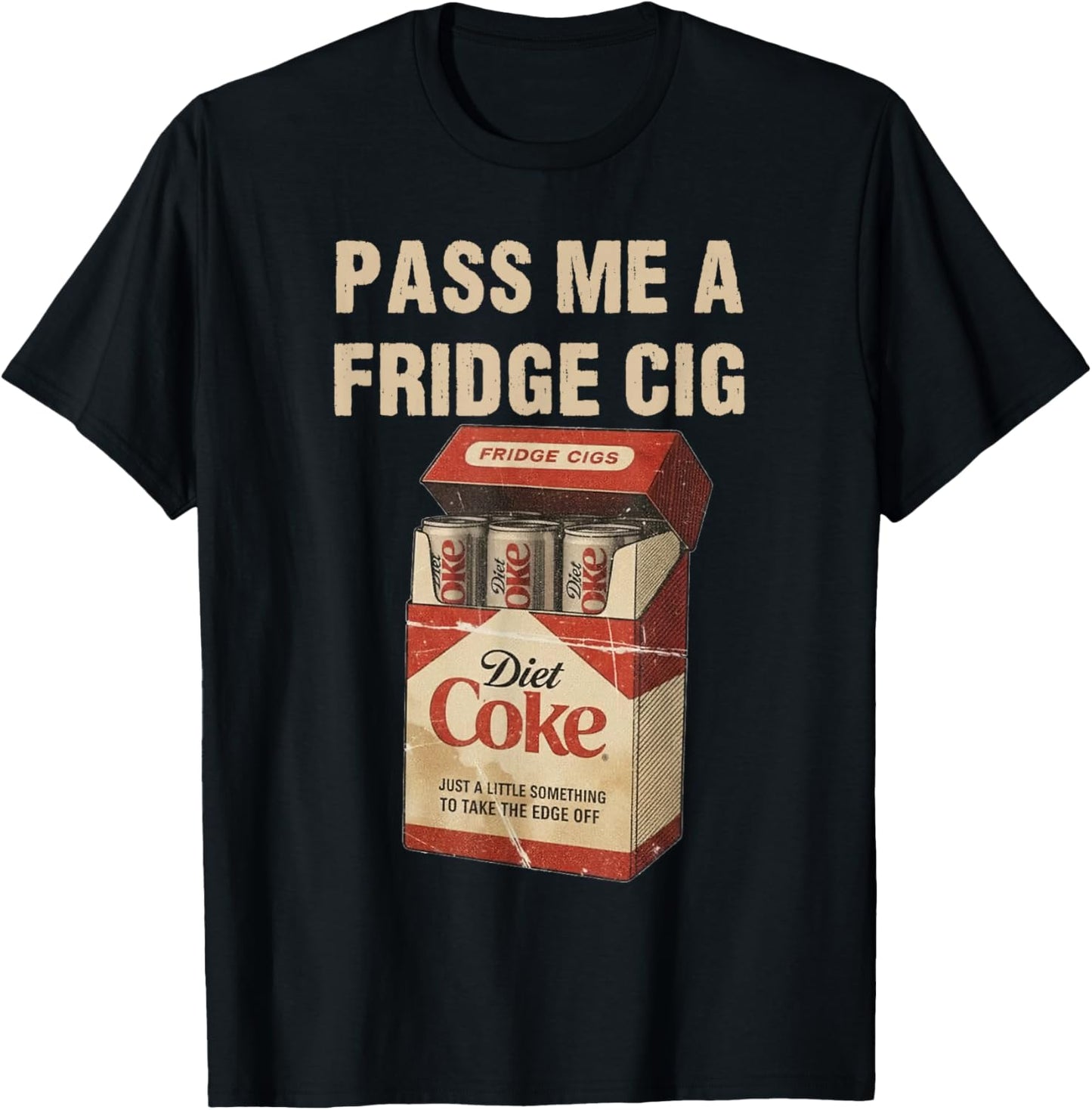 Funny Pass Me A Fridge Cig Funny Fridge Cig of Men WOM T-Shirt - T-Shirt | Black