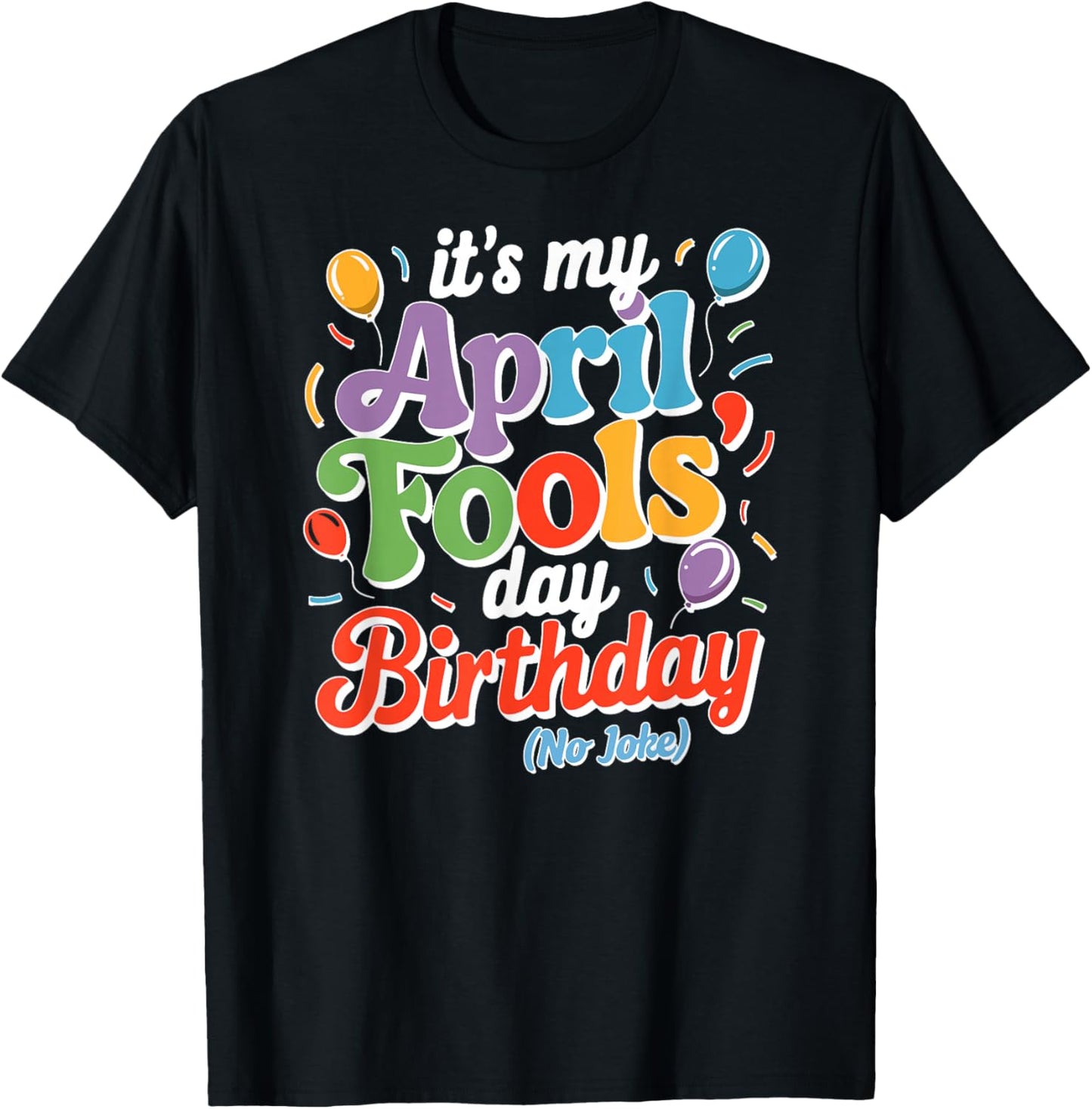 April Fool's Day Birthday Funny Born on April 1st Joke T-Shirt - T-Shirt | Black