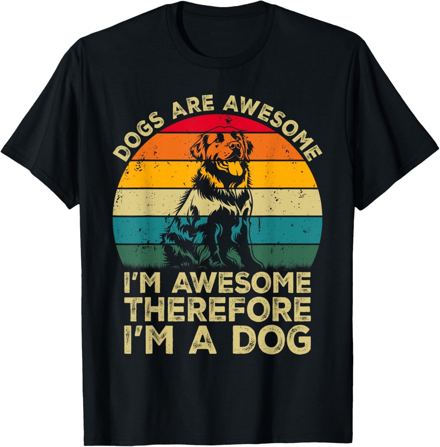 Dogs Are Awesome. I'm Awesome Therefore I'm a Dog T-Shirt - T-Shirt | Black