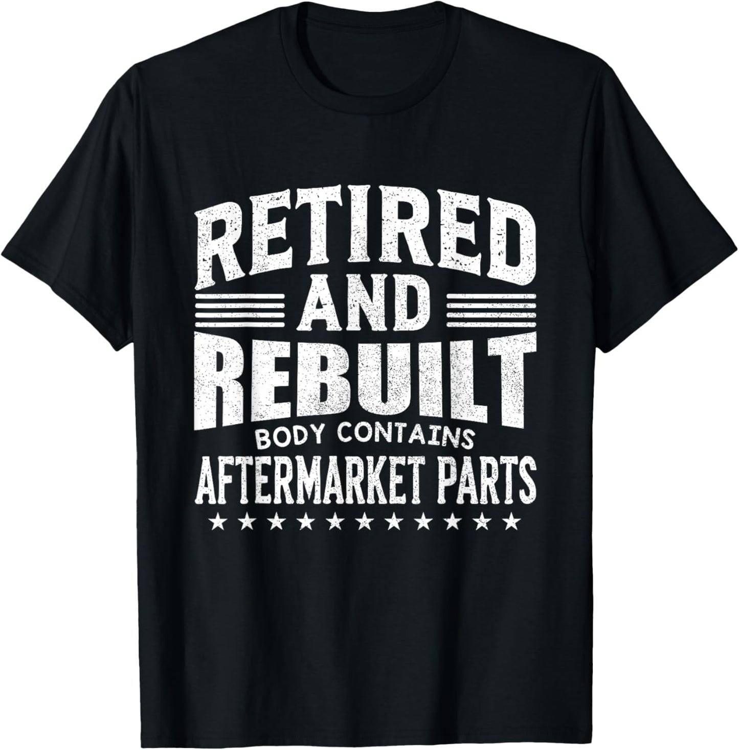 Funny Retired And Rebuilt Body Contains Aftermarket Part T-Shirt - T-Shirt | Black