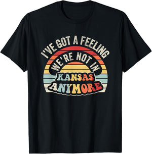 I've Got A Feeling We're Not In Kansas Anymore T-Shirt - T-Shirt | Black