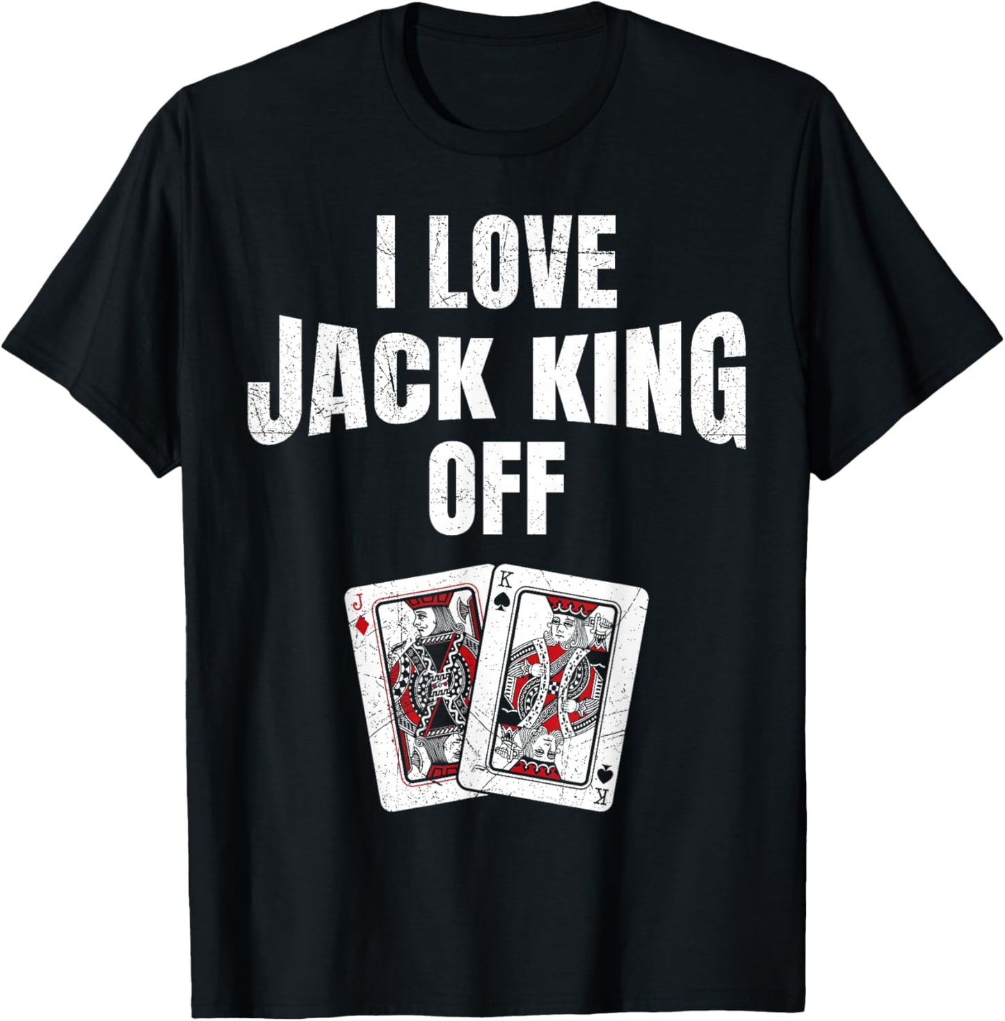Poker Tournament I LOVE JACK KING OFF Funny Poker Player T-Shirt - T-Shirt | Black